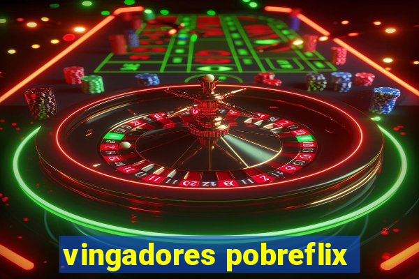 vingadores pobreflix